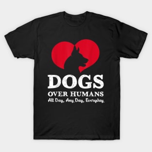 Dogs Over Humans Funny Sayings Gift For Dog Lover T-Shirt